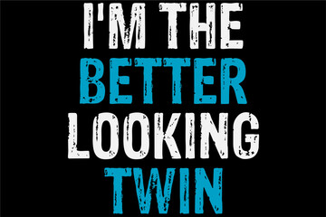 I'm the better-looking twin T-Shirt Design