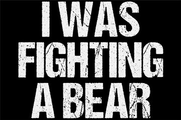 I was fighting a bear t-shirt design
