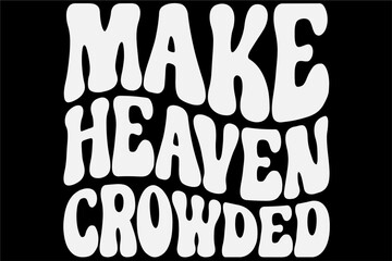 Make Heaven Crowded T-Shirt Design