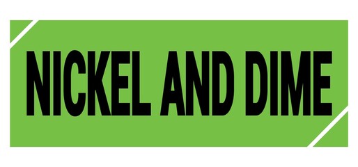 NICKEL AND DIME text on green-black grungy stamp sign.
