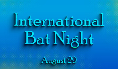 Happy International Bat Night, august 29, Empty space for text, Copy space right Text Effect