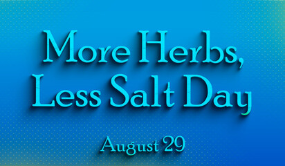 Happy More Herbs, Less Salt Day, august 29, Empty space for text, Copy space right Text Effect