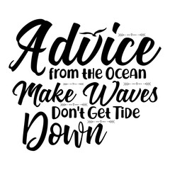 Advice from the Ocean Make Waves Don't Get Tide Down svg