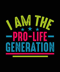 I am the pro-life generation Pro Choice T-shirt