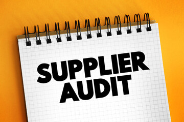 Supplier Audit - supplier approval process that manufacturers and retailers conduct when taking on new suppliers, text concept on notepad