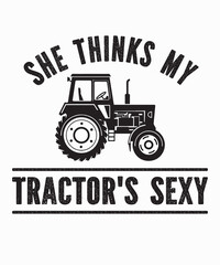 She Thinks My Tractor's Sexyis a vector design for printing on various surfaces like t shirt, mug etc. 