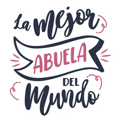the best grand mother , lettering, Spanish lettering, calligraphy. Spanish version, happy day a grand parent