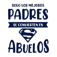 Only the best parents become the best grandparents, lettering, lettering in Spanish, caligraphy. Spanish version