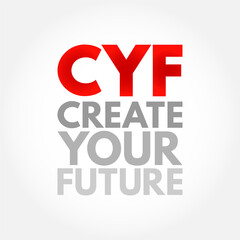 CYF - Create Your Future acronym, business concept background