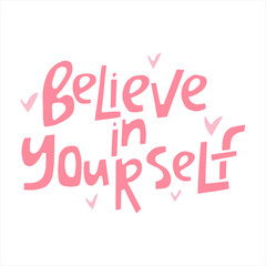 Believe in yourself - hand-drawn quote with a hearts. Creative lettering illustration for posters, cards, etc.