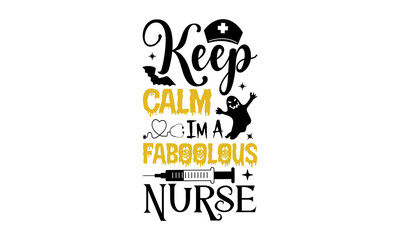 Keep Calm Im A Faboolous Nurse- Halloween T shirt Design, Hand lettering illustration for your design, Modern calligraphy, Svg Files for Cricut, Poster, EPS