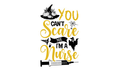 You Can't Scare Me I'm A Nurse- Halloween T shirt Design, Modern calligraphy, Cut Files for Cricut Svg, Illustration for prints on bags, posters