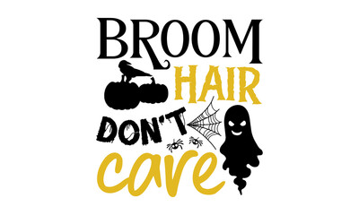 Broom Hair don't care- Halloween T shirt Design, Hand drawn lettering and calligraphy, Svg Files for Cricut, Instant Download, Illustration for prints on bags, posters