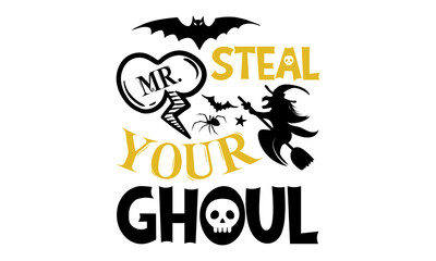 Mr. steal your ghoul- Halloween T shirt Design, Hand drawn lettering and calligraphy, Svg Files for Cricut, Instant Download, Illustration for prints on bags, posters