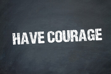 Have Courage