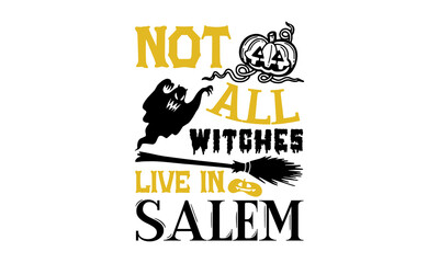 Not all witches live in salem- Halloween T shirt Design, Hand drawn lettering and calligraphy, Svg Files for Cricut, Instant Download, Illustration for prints on bags, posters
