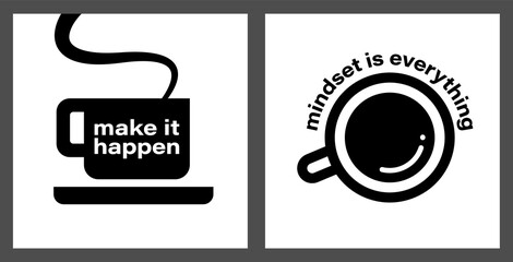 Coffee cup icon with motivation quote vector. Make it happen, mindset is everything. Positive thinking phrase and mug symbol. Inspire, stimulate, successful life concept. Graphic isolated background.