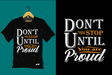 Obraz premium Dont Stop Until You are Proud T Shirt Design