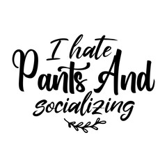 I hate pants and socializing svg