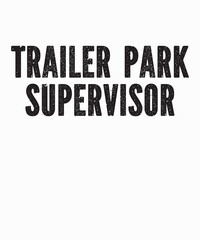 Trailer Park Supervisoris a vector design for printing on various surfaces like t shirt, mug etc. 
