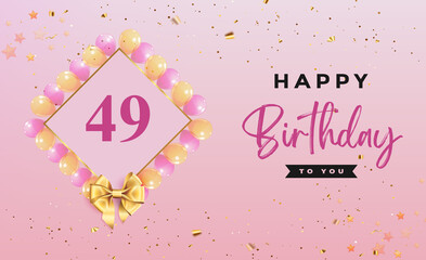 Happy 49th birthday with colorful balloons, frames, gold bow and confetti isolated on pink background. Premium design for birthday celebrations, greetings card, poster, birthday card, invitation.