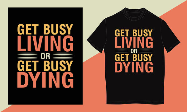 Get busy living or get busy daing