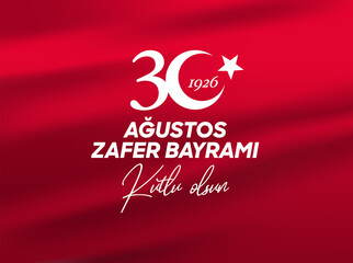 30 August Zafer Bayrami Victory Day Turkey. Translation: August 30 celebration of victory and the National Day in Turkey. (Turkish: 30 Agustos Zafer Bayrami Kutlu Olsun) Greeting card template.