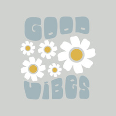Retro illustration with text good vibes and daisy flowers in style 70s. Vector flat illustration.