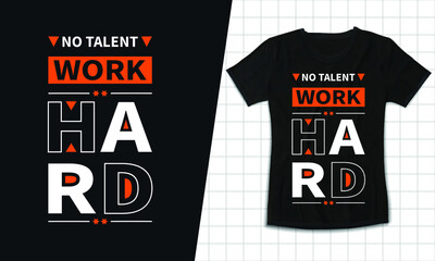 No talent, work hard motivational lettering quotes print ready t-shirt  design