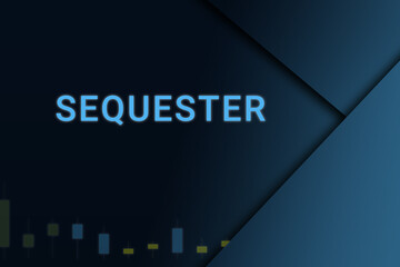 sequester  background. Illustration with sequester  logo. Financial illustration. sequester  text. Economic term. Neon letters on dark-blue background. Financial chart below.ART blur
