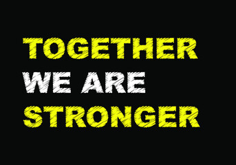 Together we are stronger text writing on blackboard. 