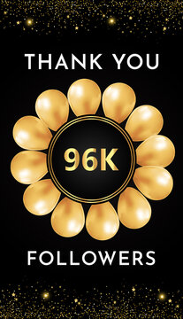 Thank you 96k or 96 thousand followers with gold balloon circle frames and gold glitter borders on black background. Premium design for banner, poster, greetings card, and social media post template.