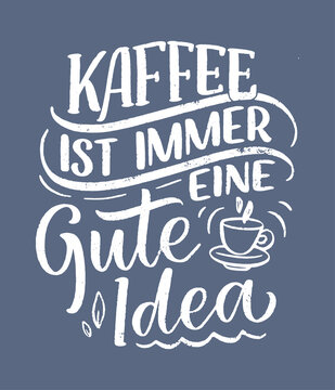 Hand drawn funny lettering quote about Coffee in German - Coffee is always a good idea. Inspiration slogan for print and poster design. Cool for t shirt and mug printing.