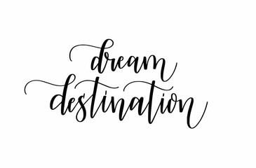 Dream destination. Cute modern calligraphy travel design