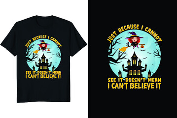 Just because I cannot see it doesn't mean I can't believe it Halloween T-shirt design