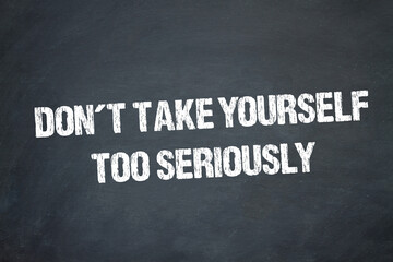 Obraz premium Don´t take yourself too seriously