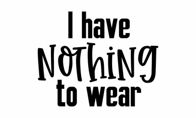 I have nothing to wear SVG Craft Design.