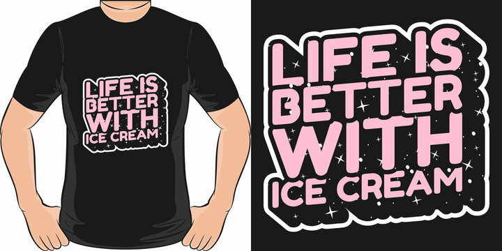 Life is Better With Ice Cream Motivation Typography Quote T-Shirt Design.
