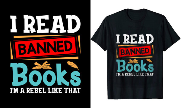 I Read Banned Books I'm A Rebel Like That T Shirt Design