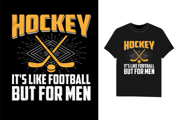Hockey It's Like Football But For Men ice hockey t shirt design