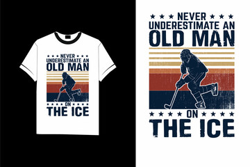Never underestimate an old man on the ice hockey t shirt design