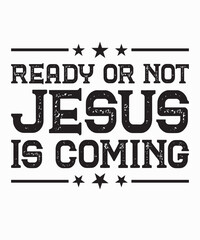 Ready or not Jesus is comingis a vector design for printing on various surfaces like t shirt, mug etc. 
