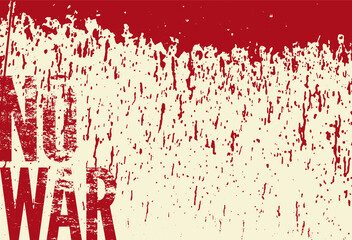 No War. Anti war pacifist peaceful abstract typographic vintage grunge poster with falling blood drops. Retro vector illustration.