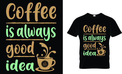 Coffee is always good idea. T-Shirt  Design Template.