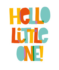 Hello Little One. Lovely Handwritten Vector Illustration for Beby Boy and Baby Girl. Colorful Letters on a White Background. Cute Infantile Style Print ideal for Card, Poster, Wall Art, Decoration. © Magdalena