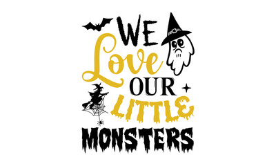 We Love Our Little Monsters- Halloween T shirt Design, Hand lettering illustration for your design, Modern calligraphy, Svg Files for Cricut, Poster, EPS