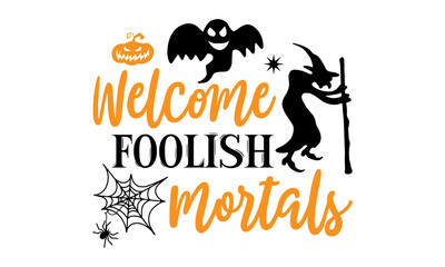 Welcome Foolish Mortals- Halloween T shirt Design, Hand drawn vintage illustration with hand-lettering and decoration elements, Cut Files for Cricut Svg, Digital Download