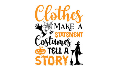 Clothes Make A Statement Costumes Tell A Story- Halloween T shirt Design, Hand drawn vintage illustration with hand-lettering and decoration elements, Cut Files for Cricut Svg, Digital Download