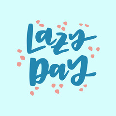 Lazy day - handwritten quote. Modern calligraphy illustration for posters, cards, etc.