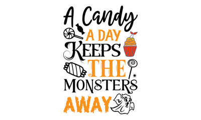 A Candy A Day Keeps The Monsters Away- Halloween T shirt Design, Modern calligraphy, Cut Files for Cricut Svg, Illustration for prints on bags, posters